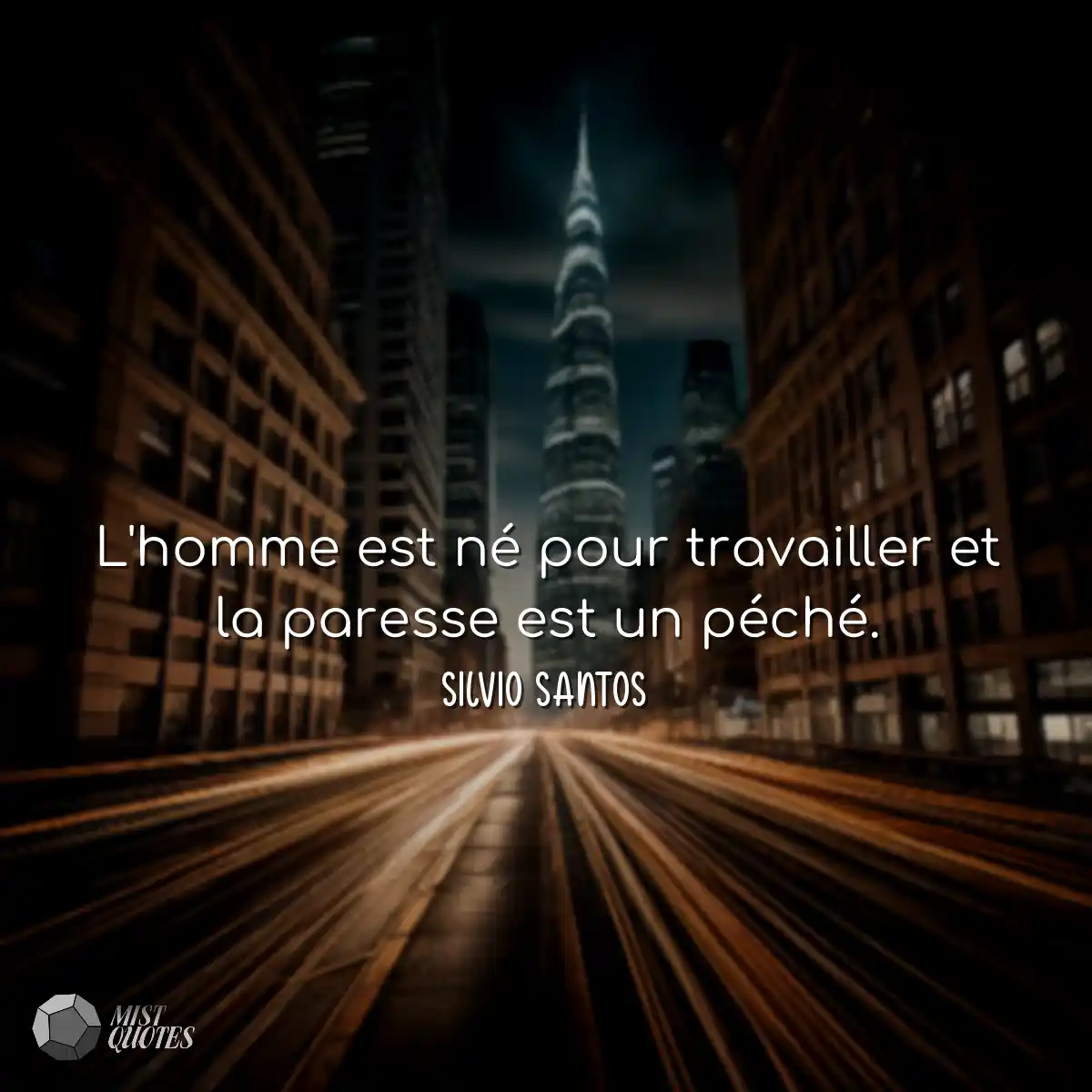 L'homme est né pour travailler et la paresse est u