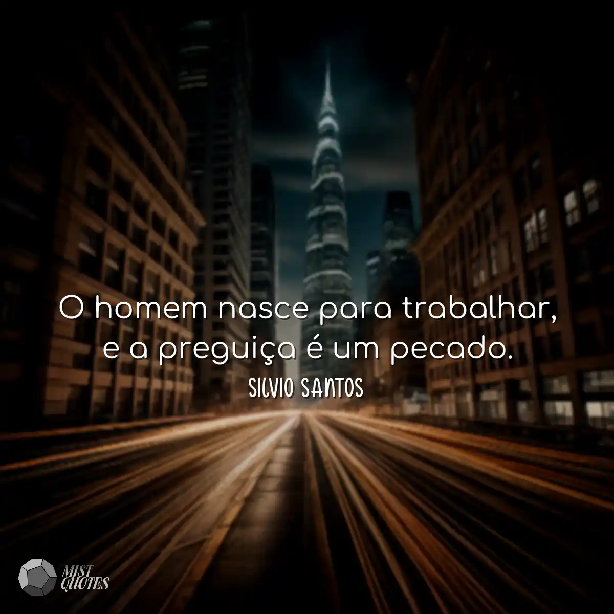 O homem nasce para trabalhar, e a pregui
