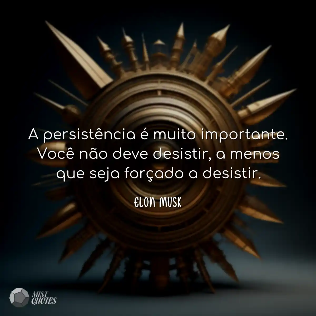 A persistência é muito importante. Voc