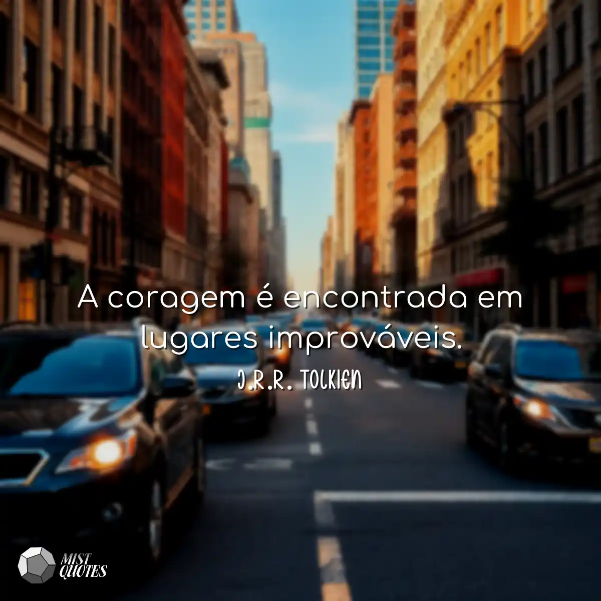 A coragem é encontrada em lugares improváveis.