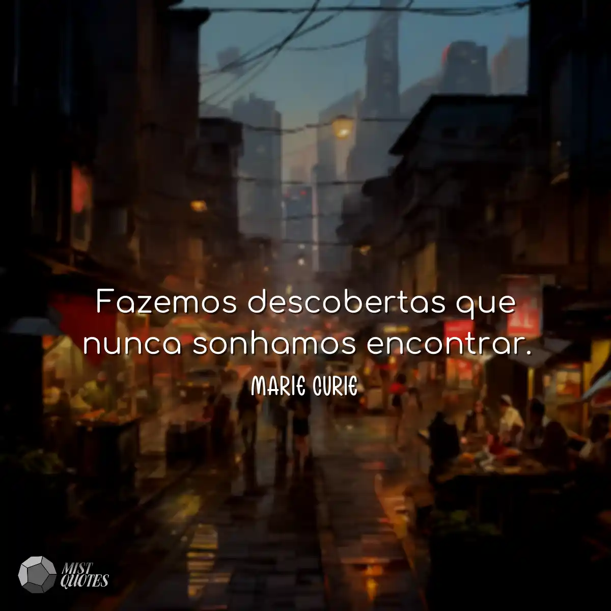 Fazemos descobertas que nunca sonhamos encontrar.