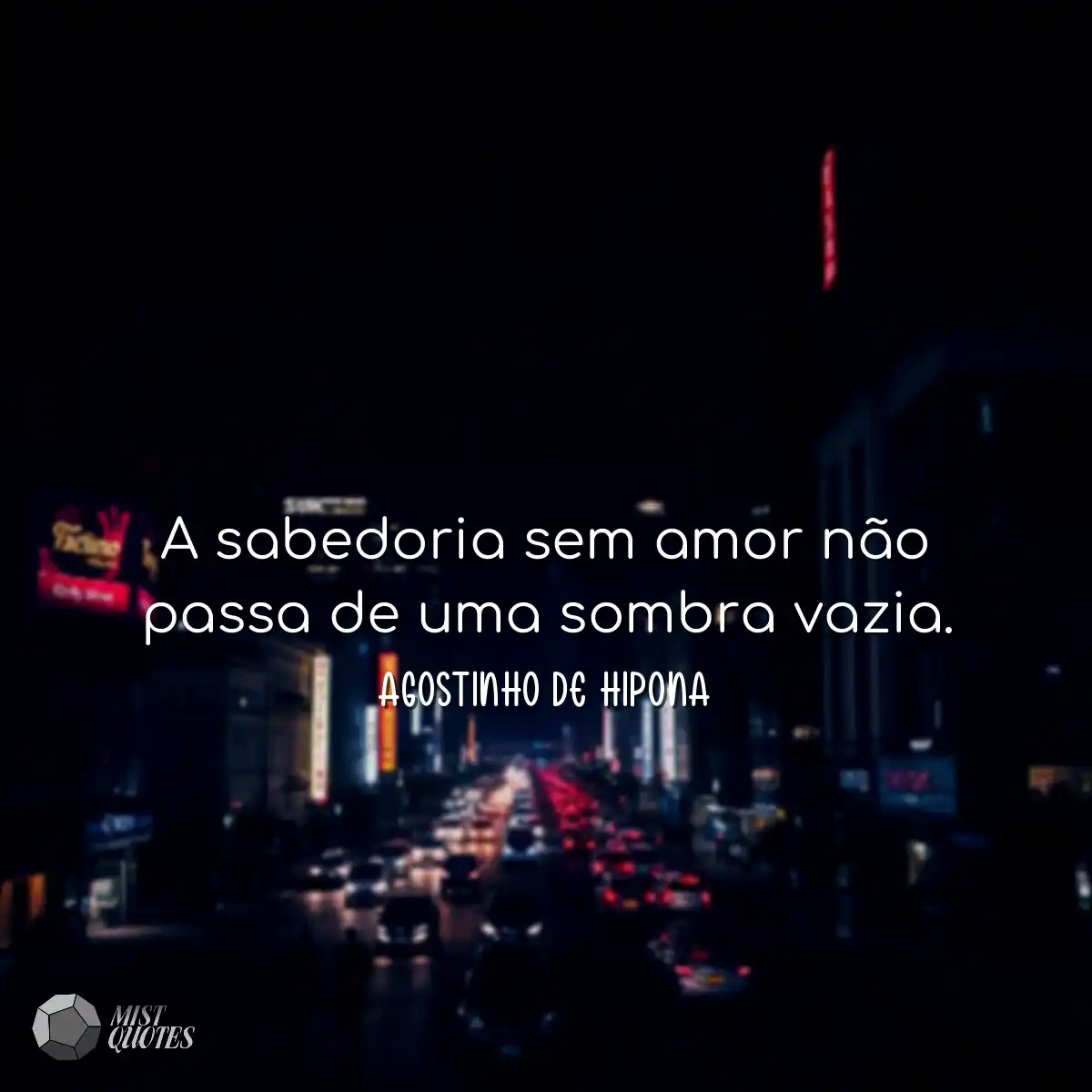 A sabedoria sem amor não passa de uma s