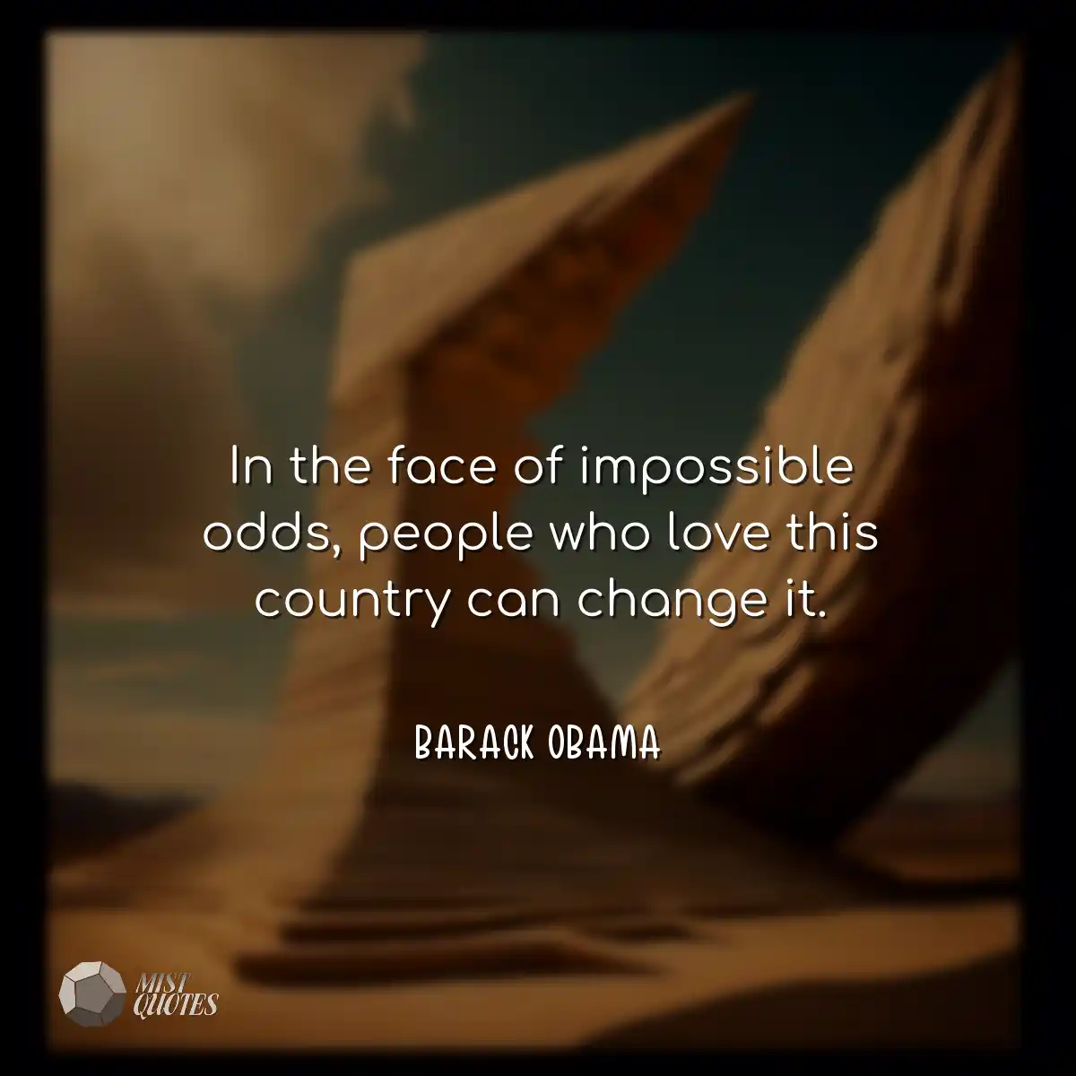 In the face of impossible odds, people w