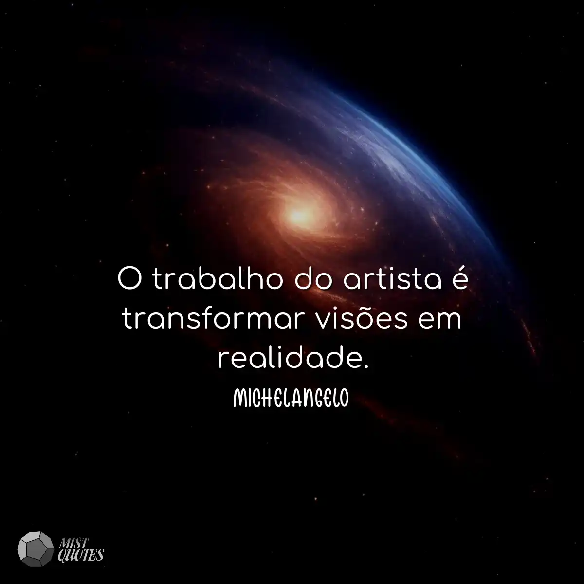 O trabalho do artista é transformar visões em real