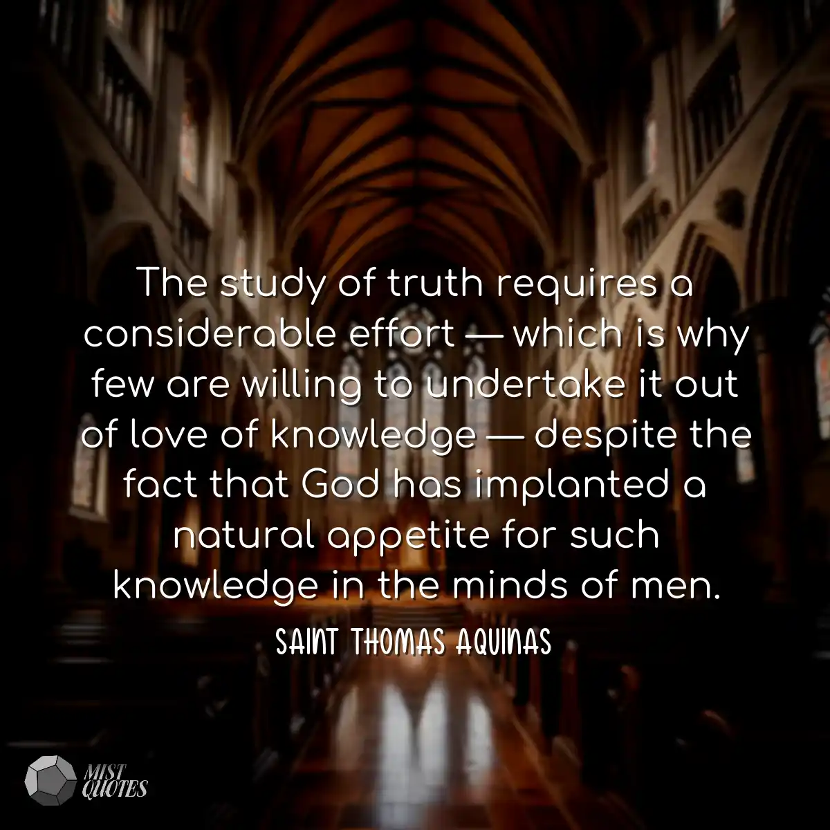 The study of truth requires a considerable effort 