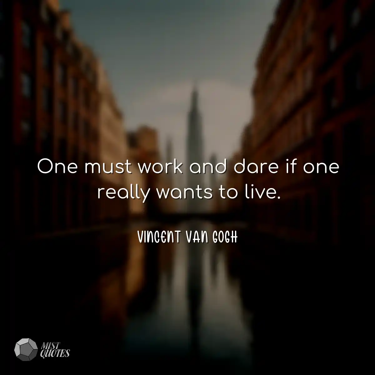 One must work and dare if one really wan
