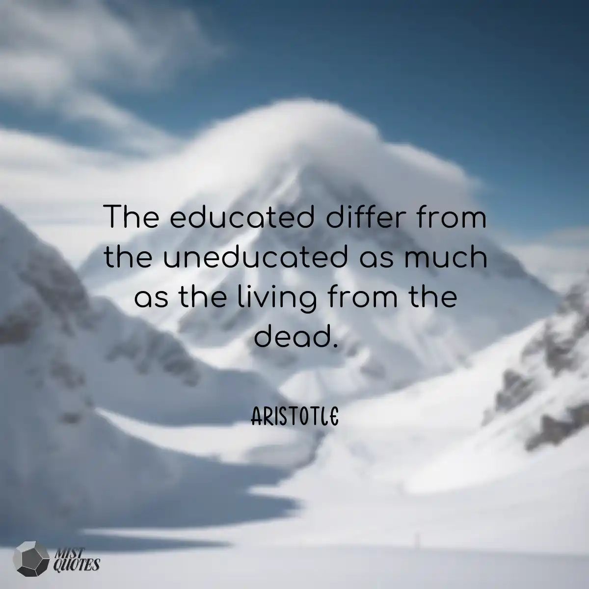 The educated differ from the uneducated 