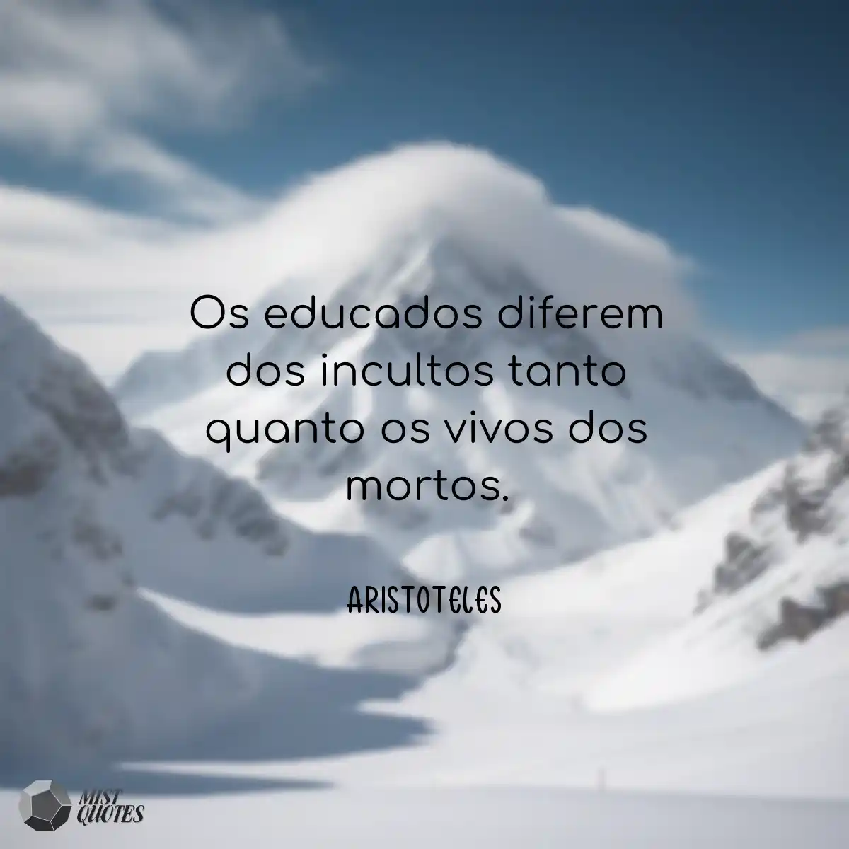 Os educados diferem dos incultos tanto q