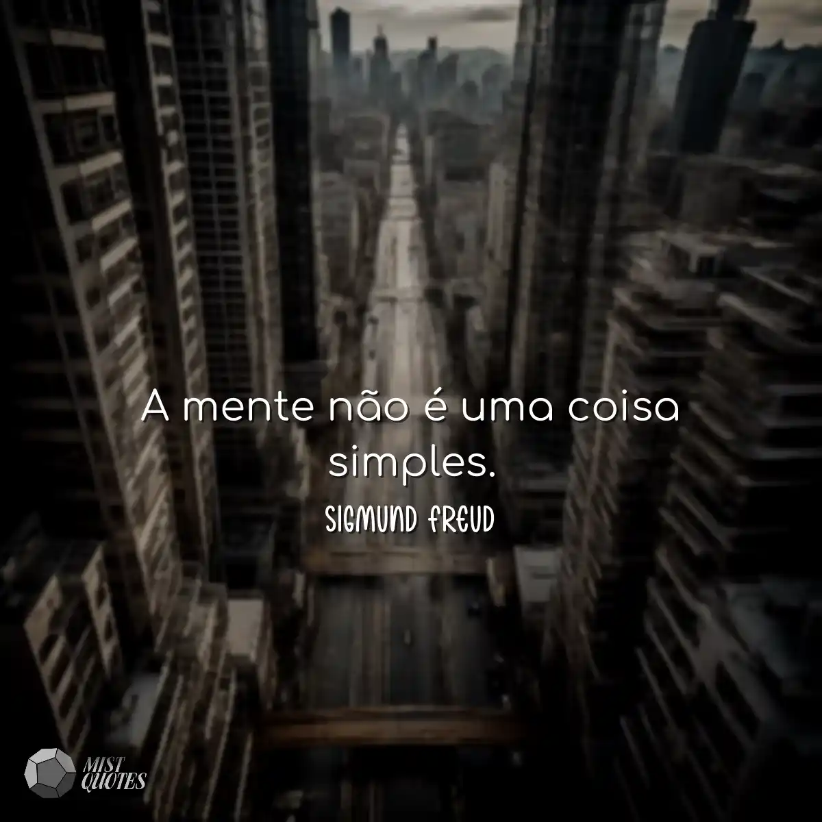 A mente não é uma coisa simples.