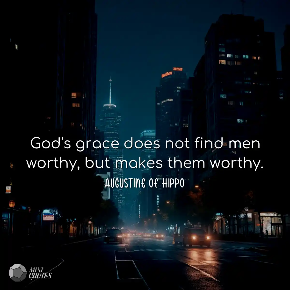 God's grace does not find men worthy, bu