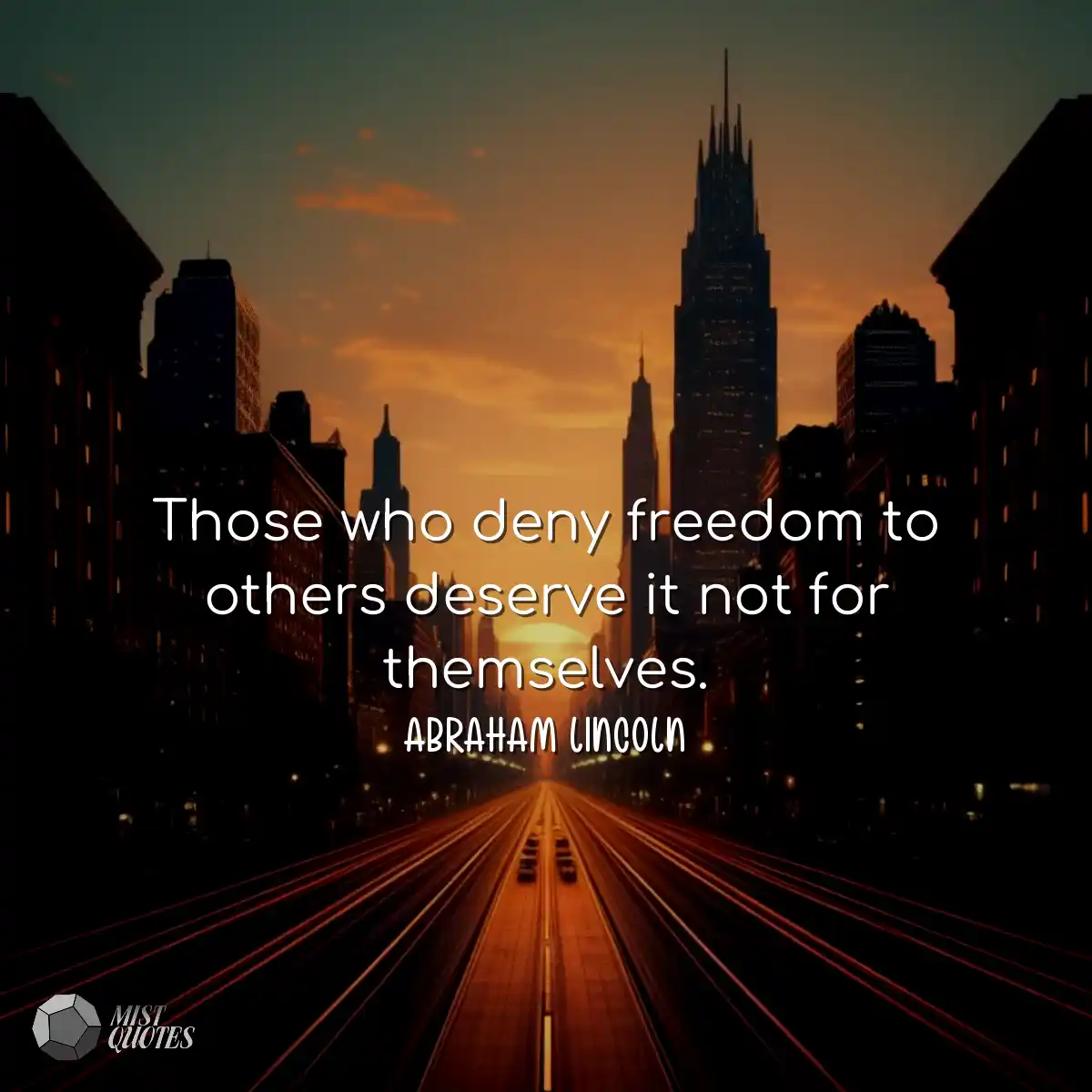 Those who deny freedom to others deserve it not fo