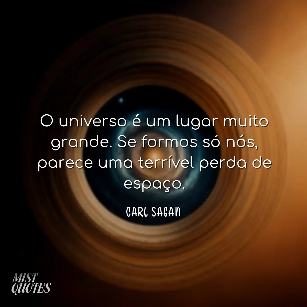 O universo é um lugar muito grande. Se formos só n