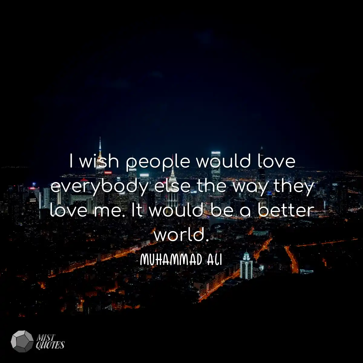 I wish people would love everybody else 