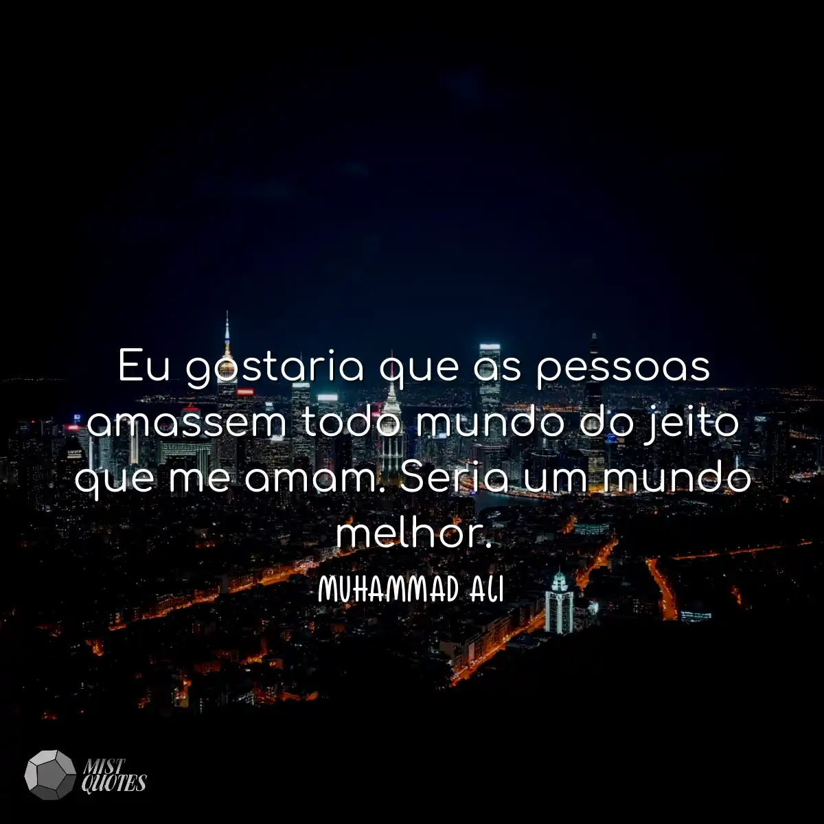Eu gostaria que as pessoas amassem todo 