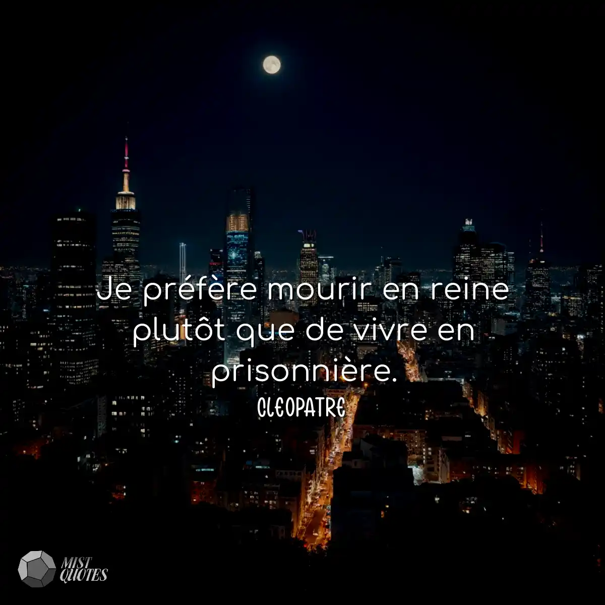 Je préfère mourir en reine plutôt que de vivre en 