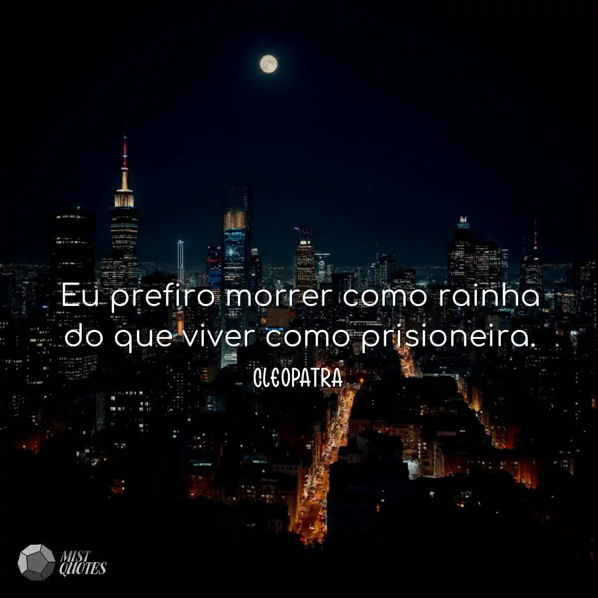 Eu prefiro morrer como rainha do que viver como pr