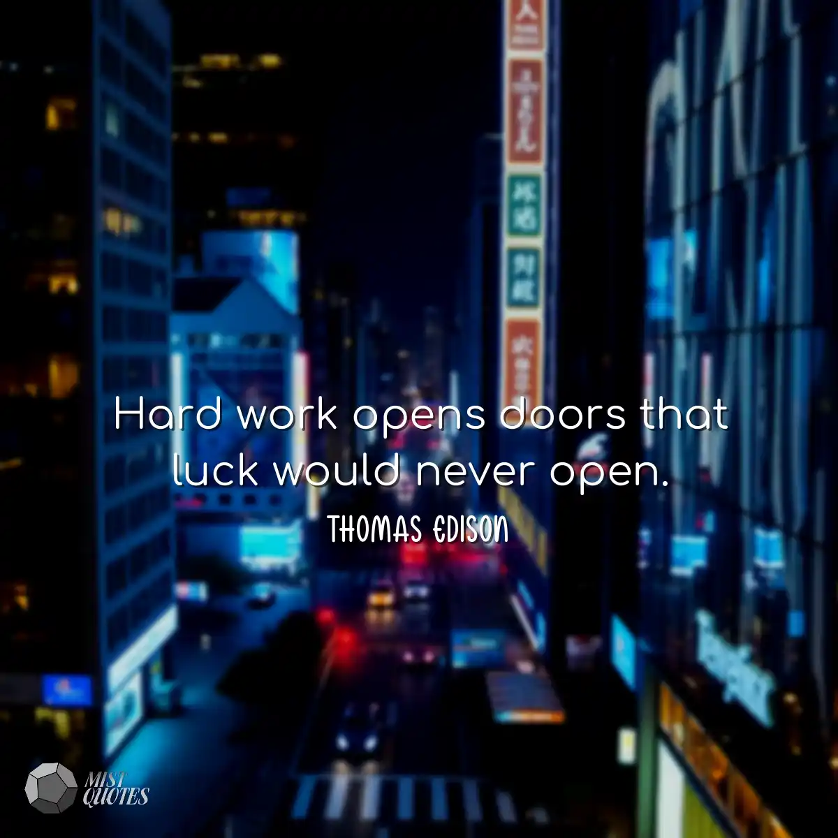 Hard work opens doors that luck would ne