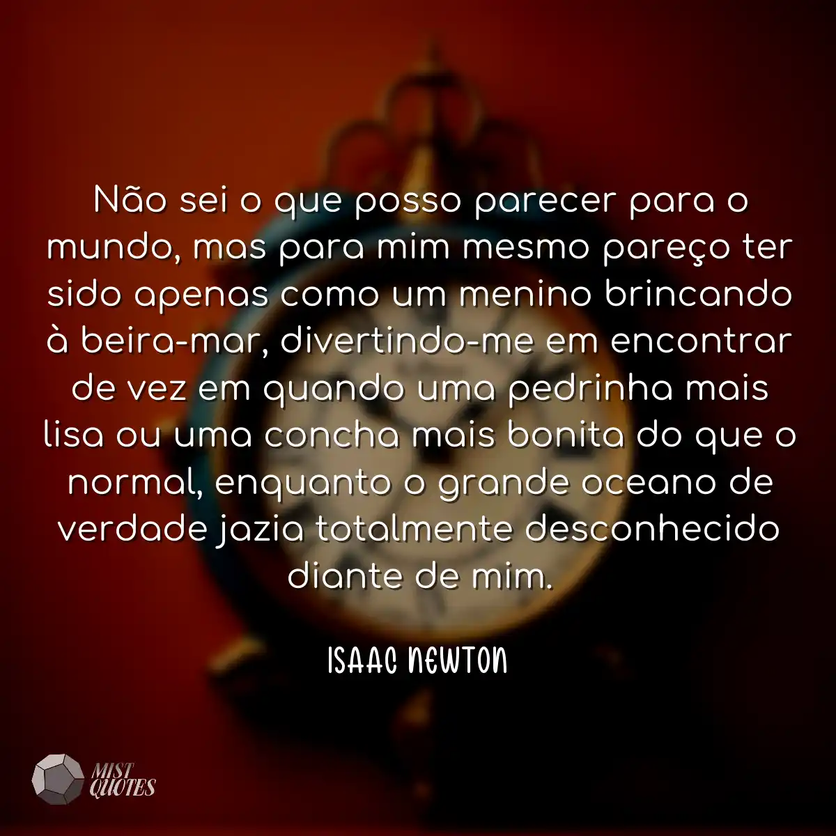 Não sei o que posso parecer para o mundo, mas para