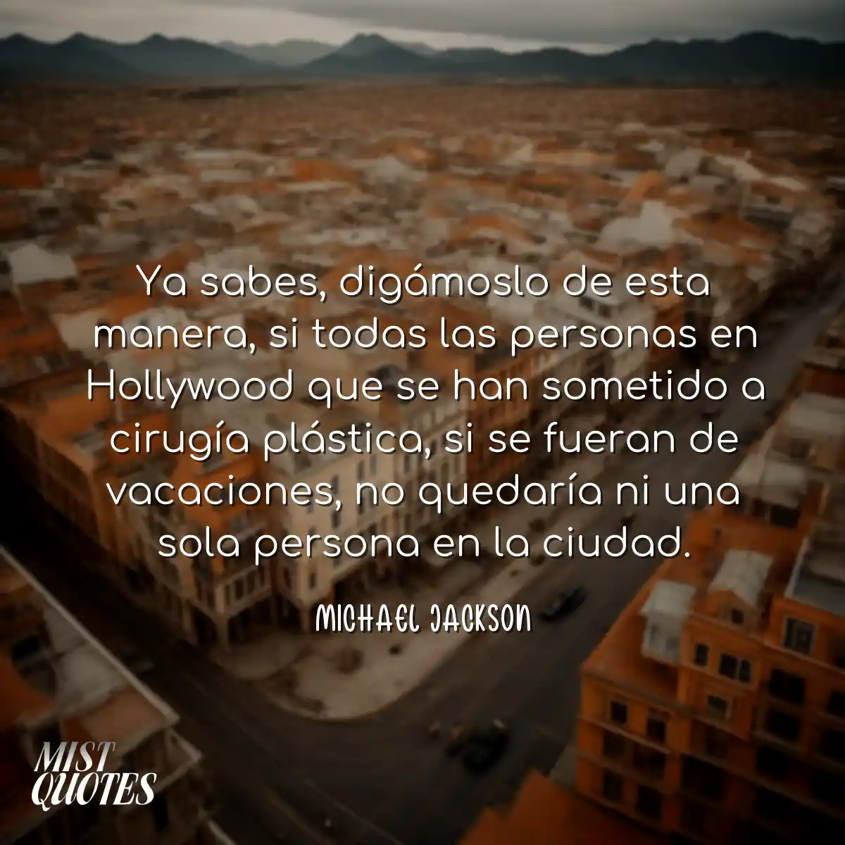 Ya sabes, digámoslo de esta manera, si 