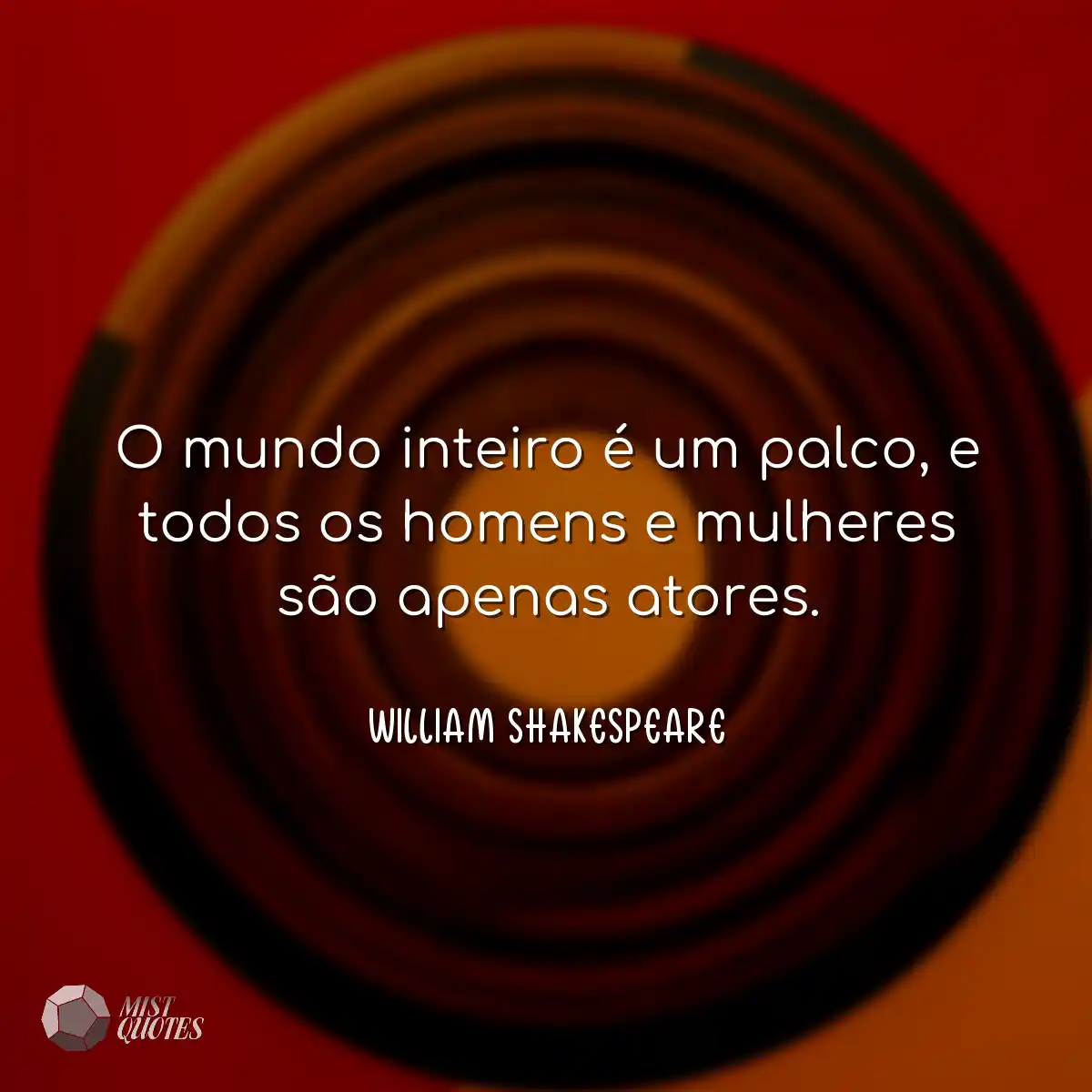 O mundo inteiro é um palco, e todos os homens e mu