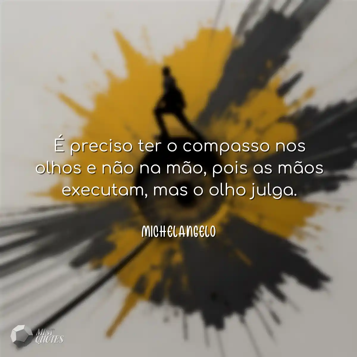 É preciso ter o compasso nos olhos e n
