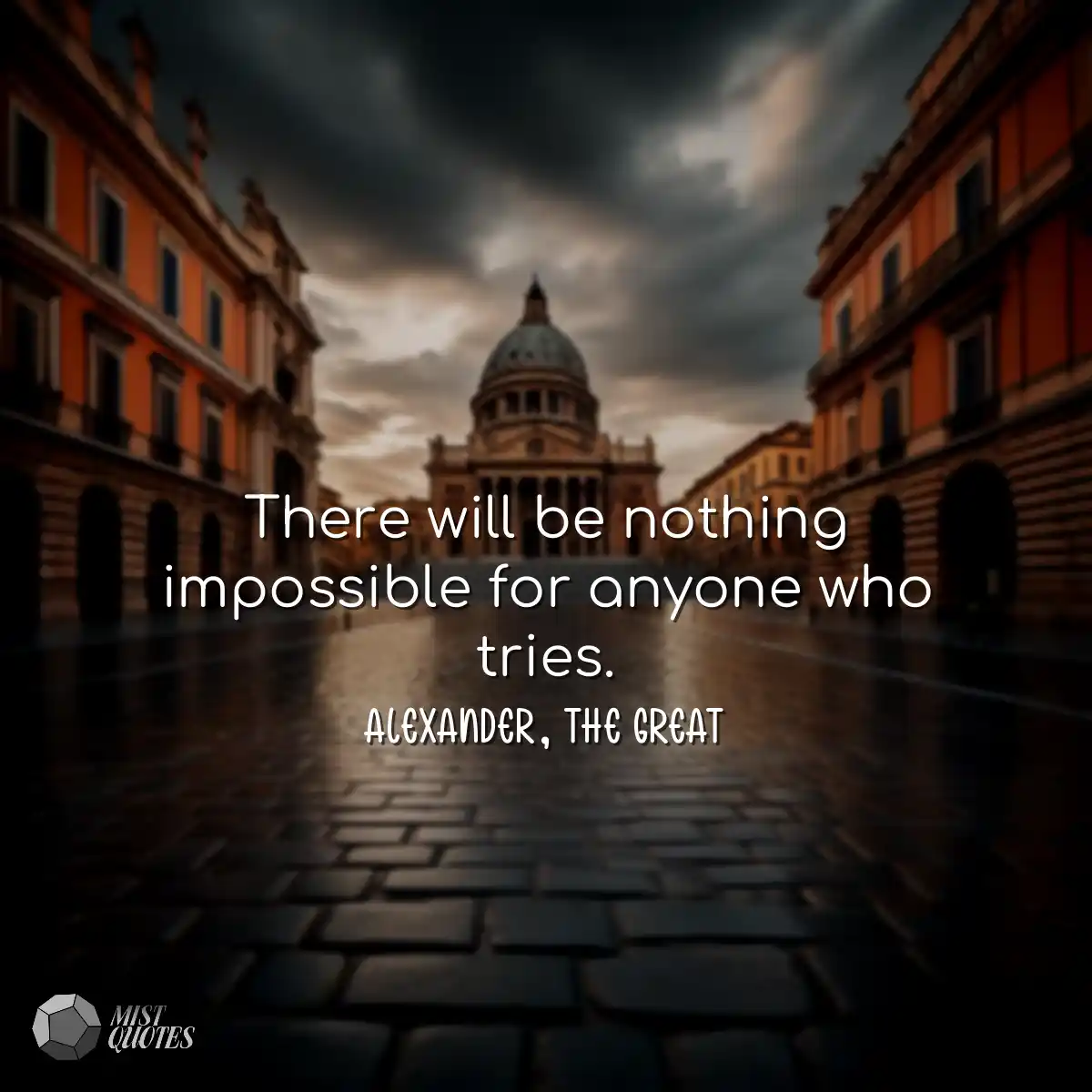 There will be nothing impossible for anyone who tr