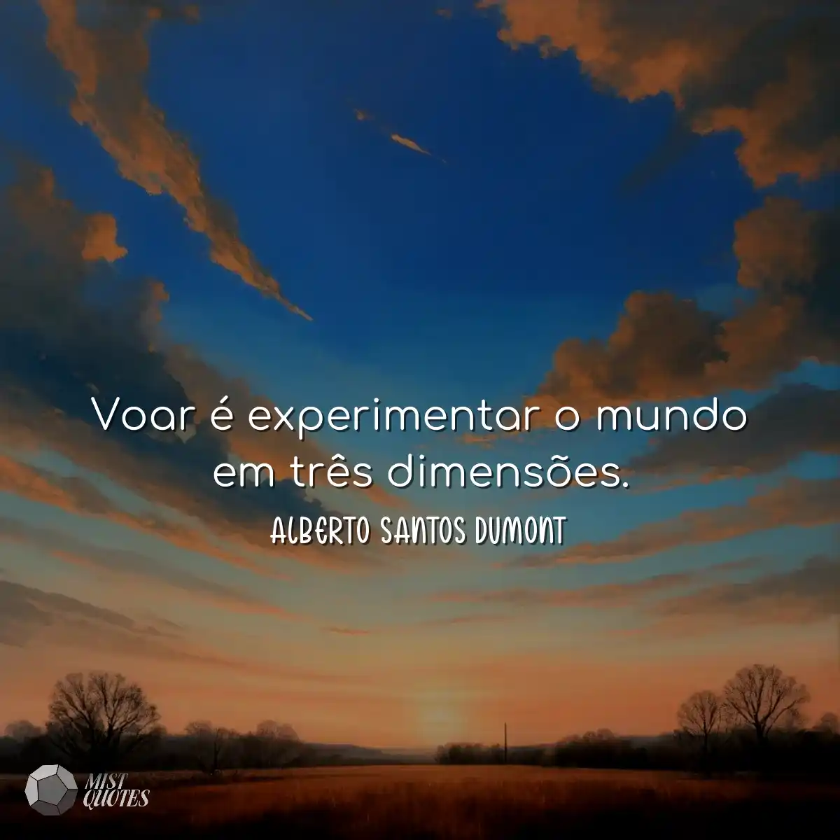 Voar é experimentar o mundo em três dimensões.