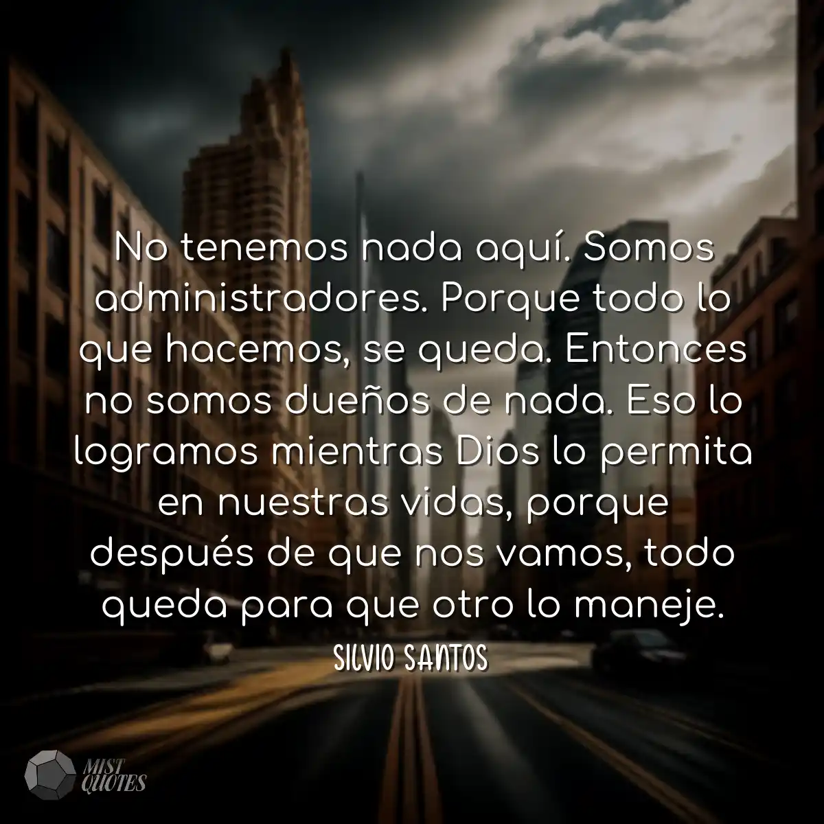 No tenemos nada aquí. Somos administradores. Porqu
