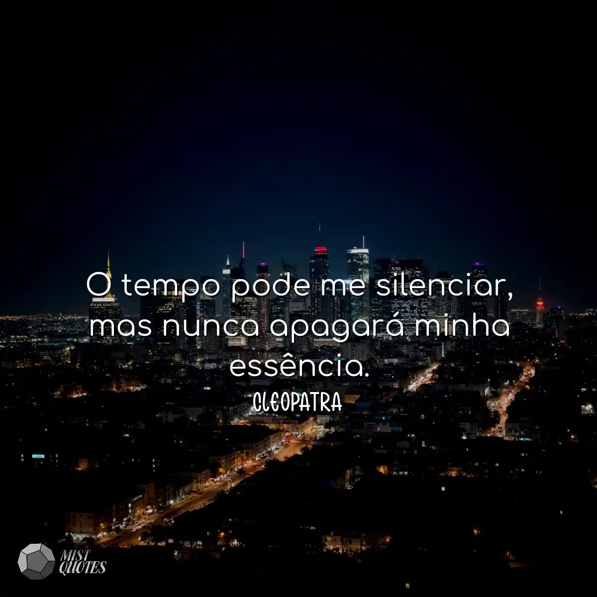 O tempo pode me silenciar, mas nunca apagará minha