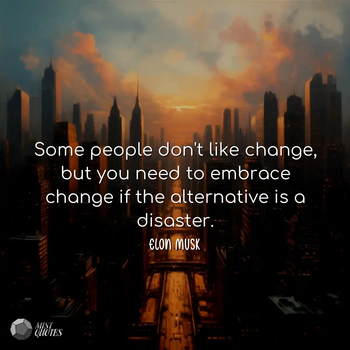 Some people don't like change, but you n