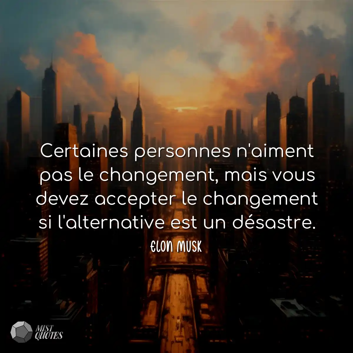 Certaines personnes n'aiment pas le changement, ma