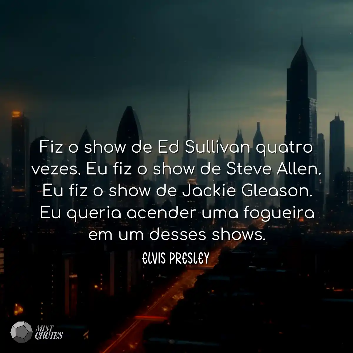 Fiz o show de Ed Sullivan quatro vezes. 