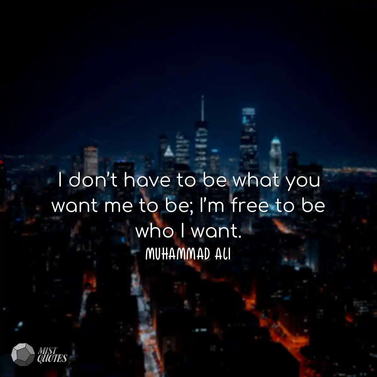 I don’t have to be what you want me to