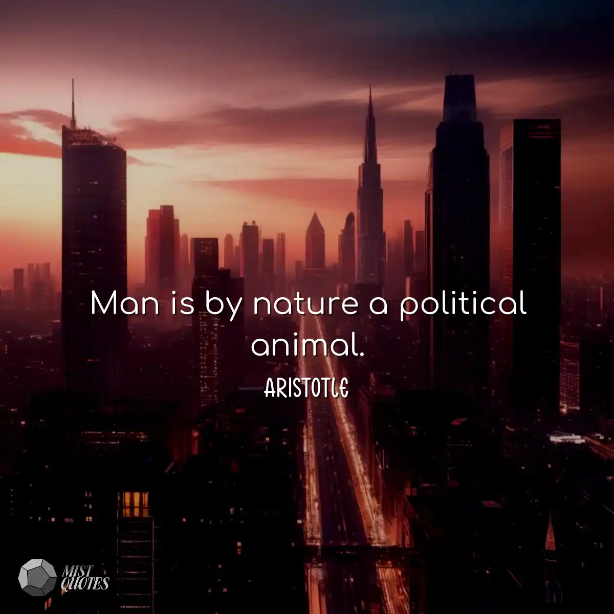 Man is by nature a political animal.