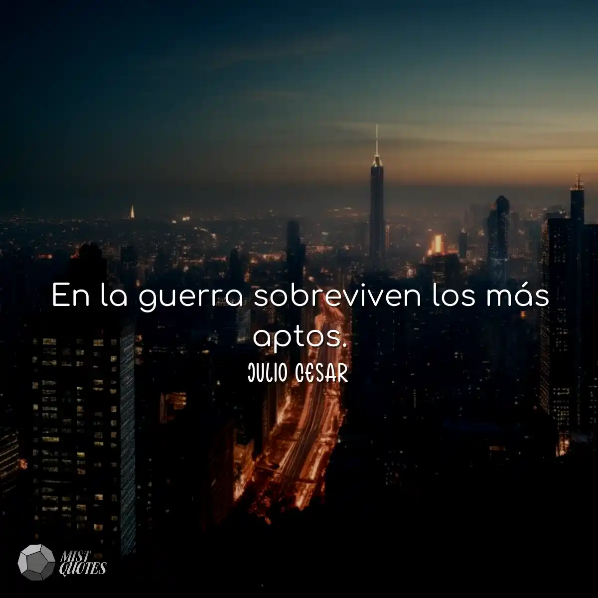 En la guerra sobreviven los más aptos.