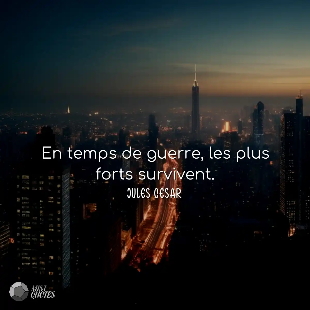 En temps de guerre, les plus forts survivent.