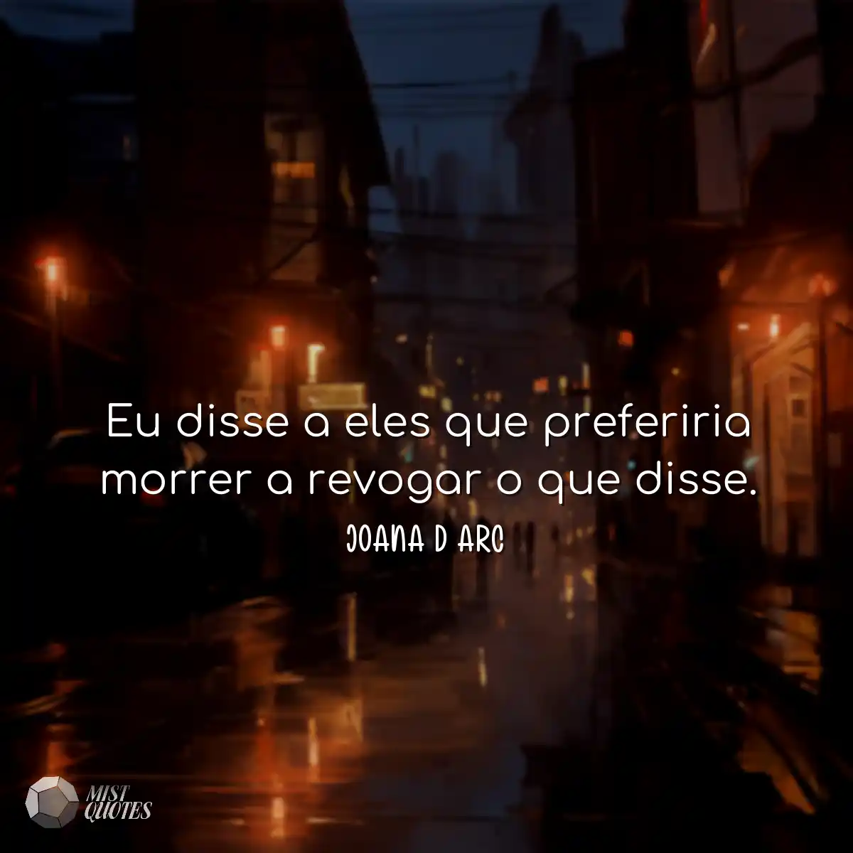 Eu disse a eles que preferiria morrer a revogar o 