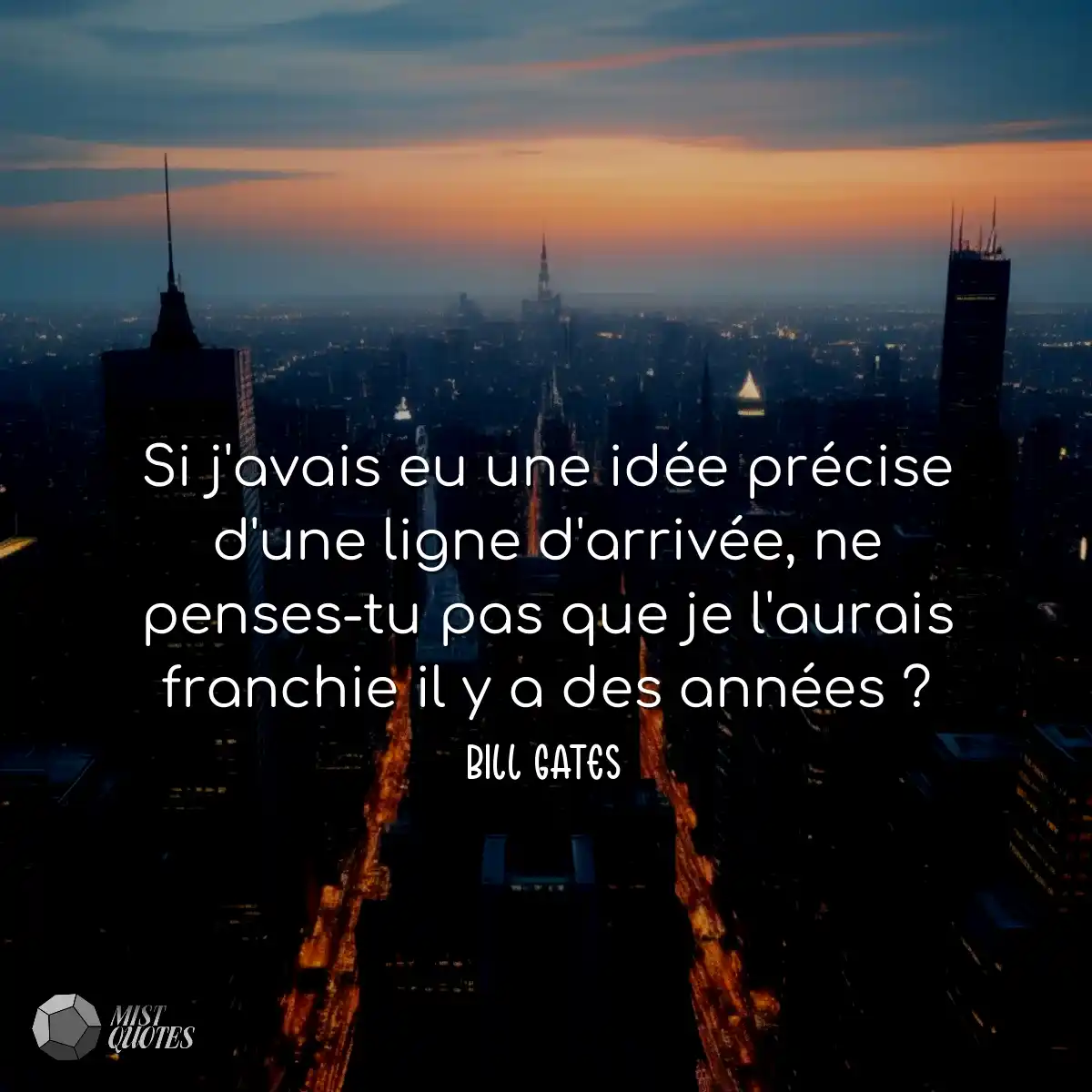 Si j'avais eu une idée précise d'une ligne d'arriv