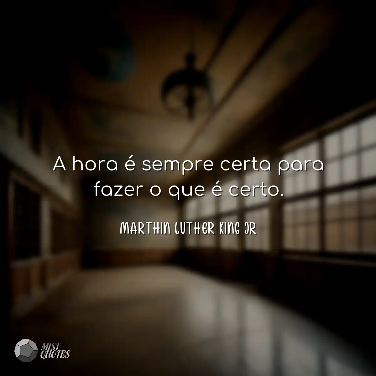 A hora é sempre certa para fazer o que é certo.