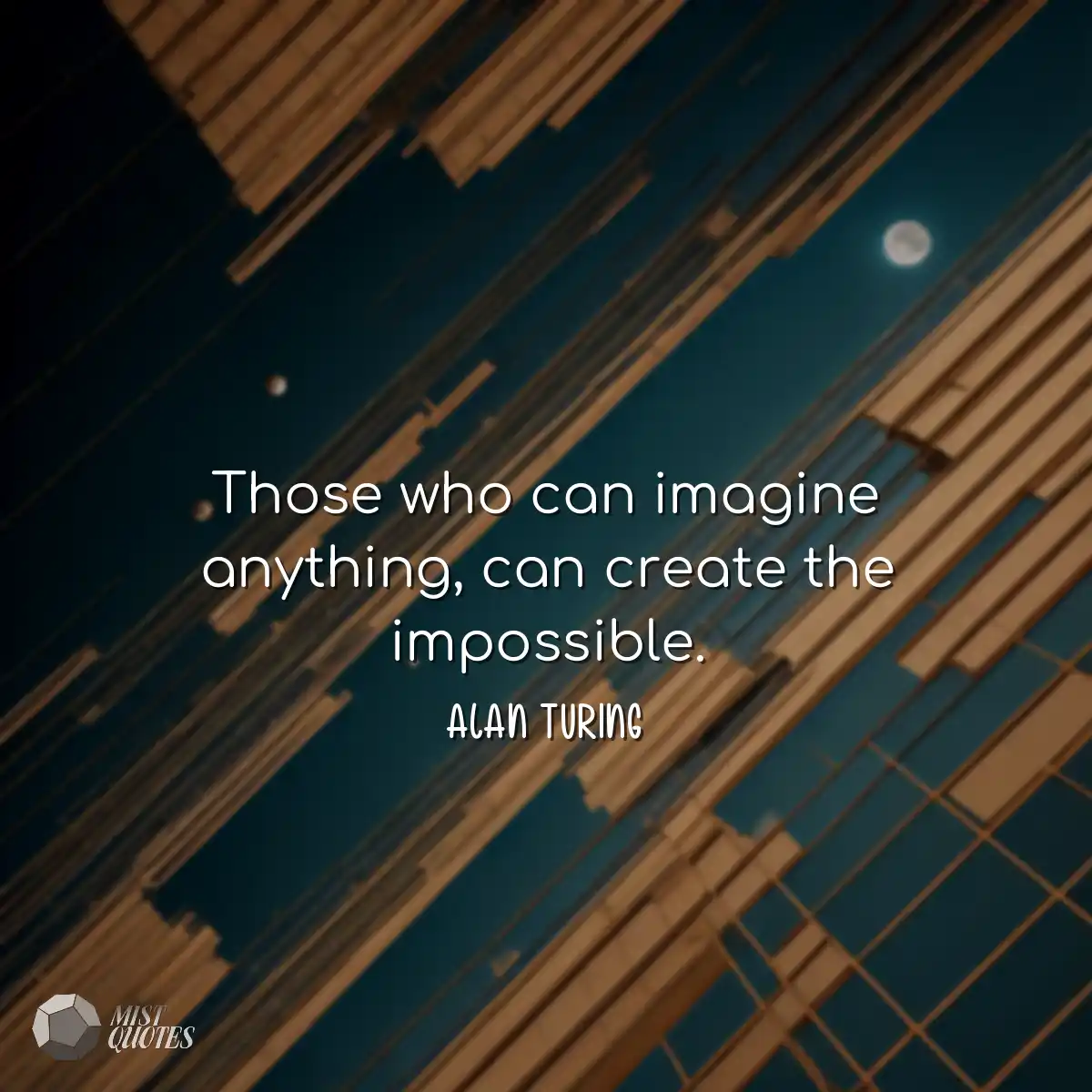 Those who can imagine anything, can create the imp