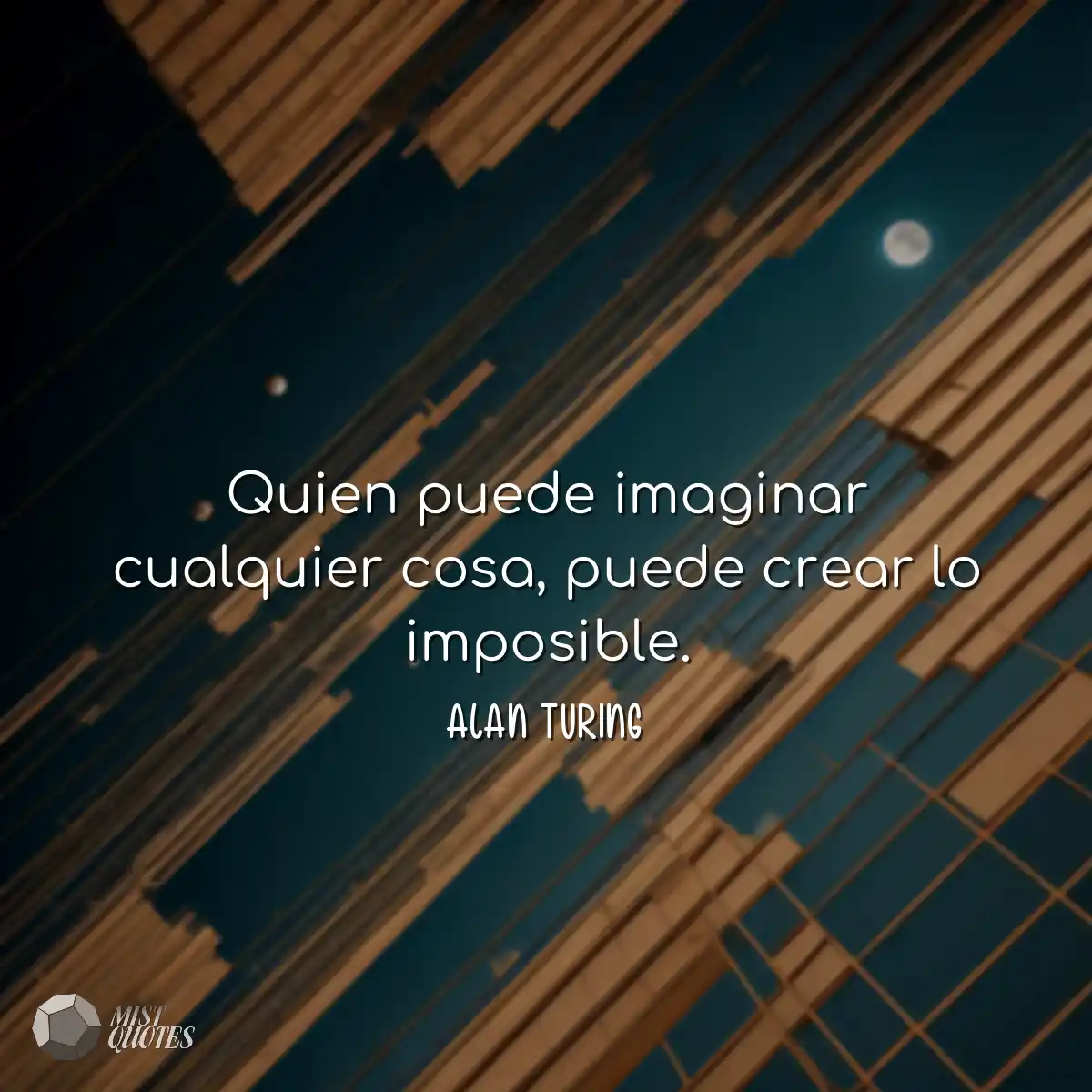 Quien puede imaginar cualquier cosa, puede crear l