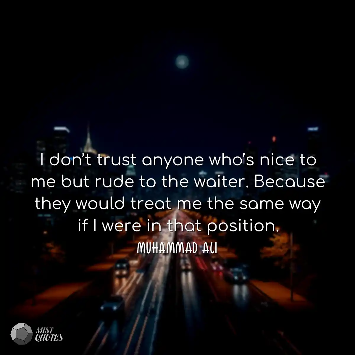 I don’t trust anyone who’s nice to m