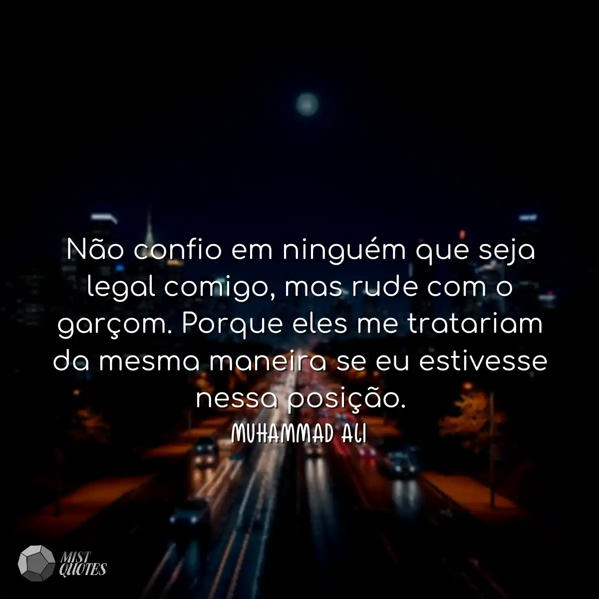 Não confio em ninguém que seja legal comigo, mas r