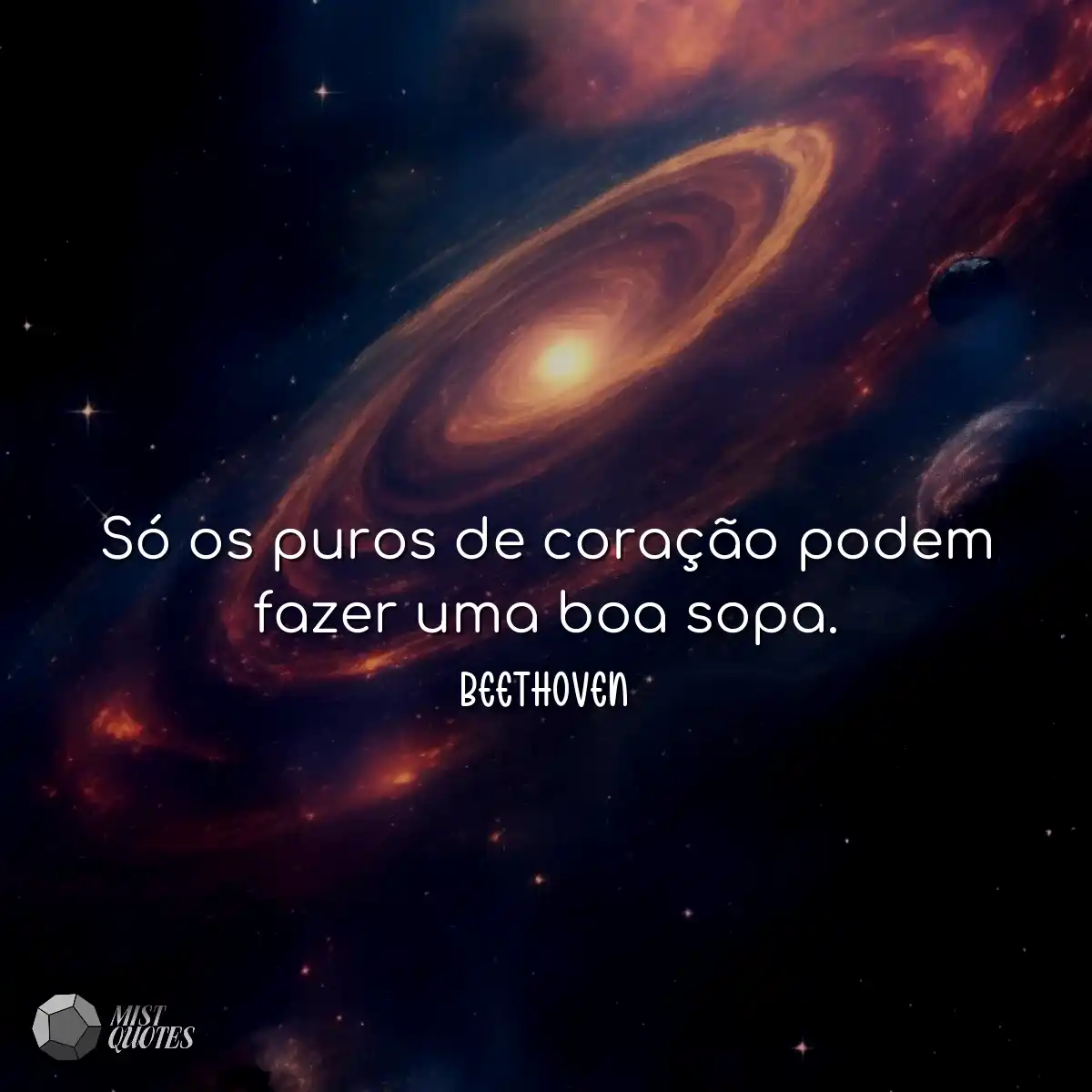 Só os puros de coração podem fazer uma boa sopa.