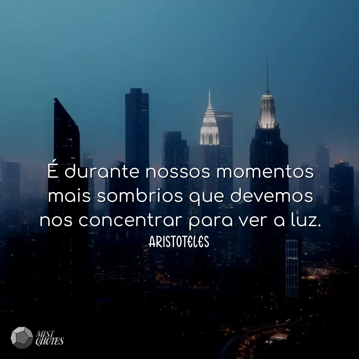 É durante nossos momentos mais sombrios que devemo