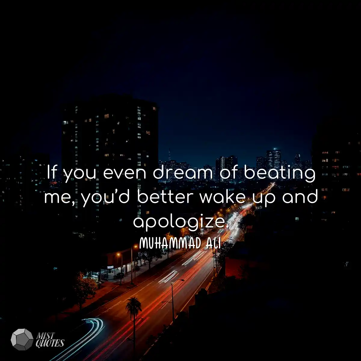 If you even dream of beating me, you’d better wake