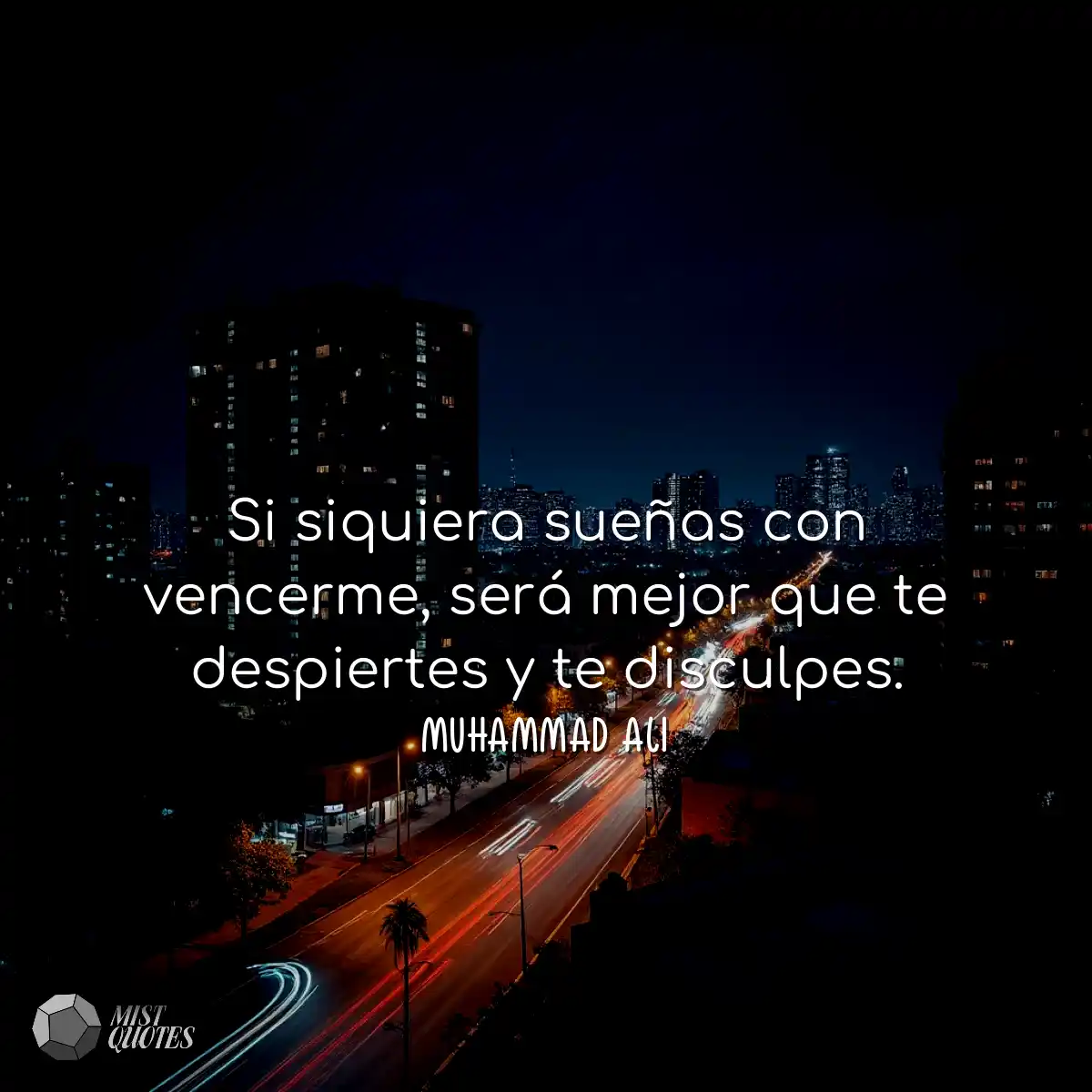 Si siquiera sueñas con vencerme, será 