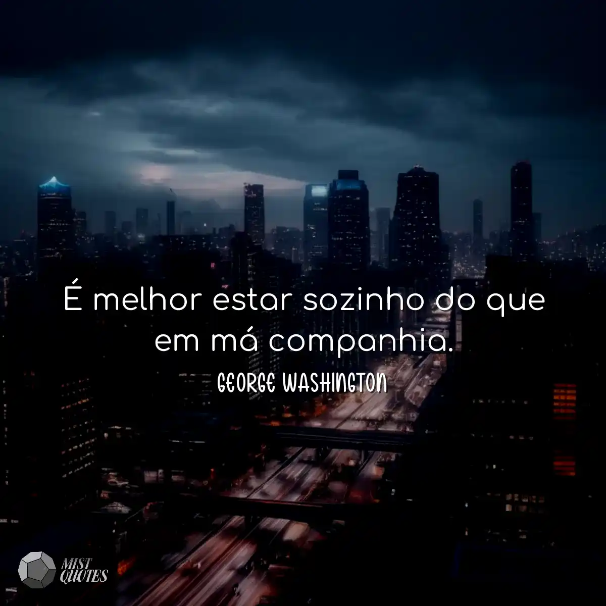 É melhor estar sozinho do que em má companhia.