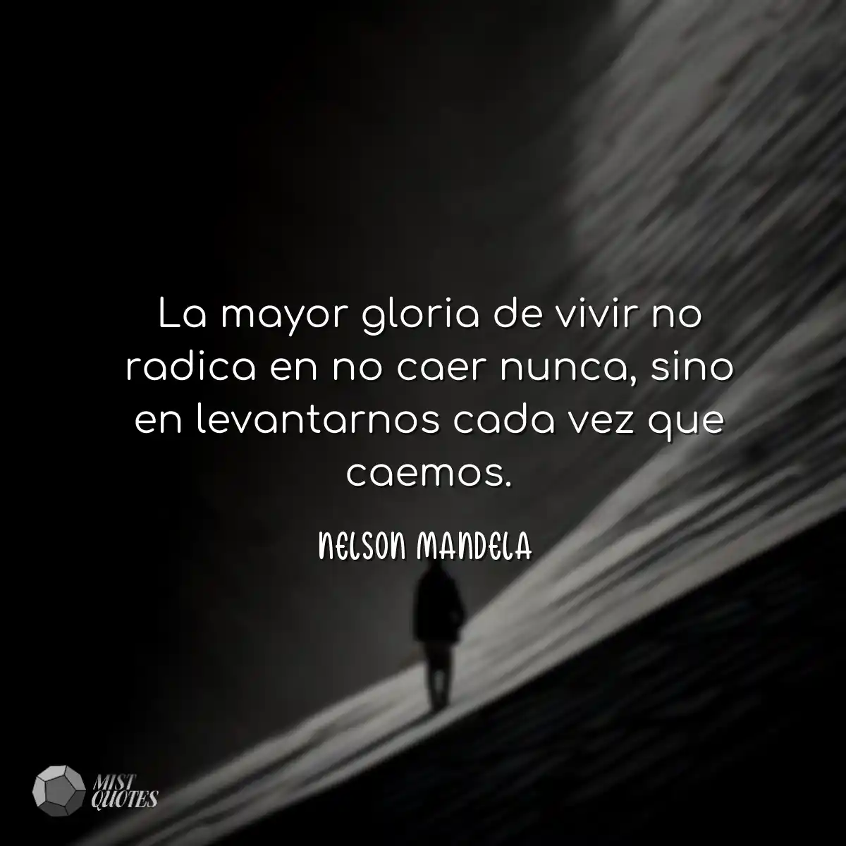 La mayor gloria de vivir no radica en no