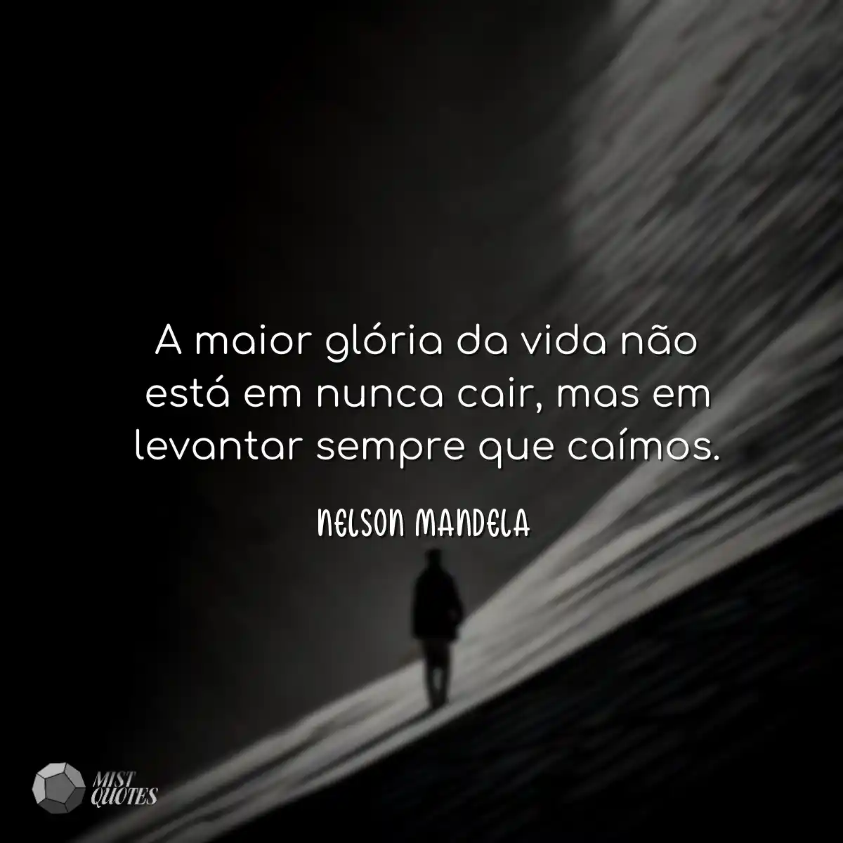 A maior glória da vida não está em nunca cair, mas